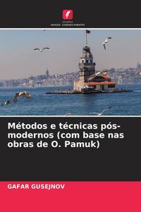 Produktbild: M&eacute;todos e t&eacute;cnicas p&oacute;s-modernos (com base nas obras de O. Pamuk)