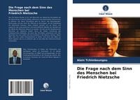 Produktbild: Die Frage nach dem Sinn des Menschen bei Friedrich Nietzsche