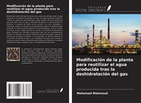 Produktbild: Modificaci&oacute;n de la planta para reutilizar el agua producida tras la deshidrataci&oacute;n del gas