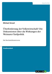 Produktbild: &Uuml;berforderung der Volkswirtschaft? Die Diskussionen &uuml;ber die Wirkungen der Weimarer Tarifpolitik