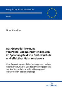 Produktbild: Das Gebot der Trennung von Polizei und Nachrichtendiensten im Spannungsfeld von Freiheitsschutz und effektiver Gefahrenabwehr