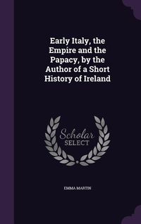 Produktbild: Early Italy, the Empire and the Papacy, by the Author of a Short History of Ireland