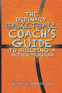 Produktbild: The Ordinary Basketball Coach's Guide to Building a Better Program