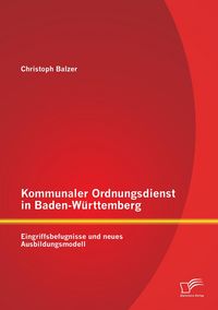 Produktbild: Kommunaler Ordnungsdienst in Baden-W&uuml;rttemberg: Eingriffsbefugnisse und neues Ausbildungsmodell