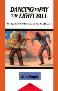 Produktbild: Sagel, J: Dancing to Pay the Light Bill: Essays on New Mexic
