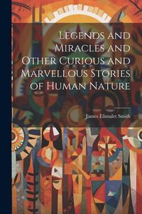 Produktbild: Legends and Miracles and Other Curious and Marvellous Stories of Human Nature