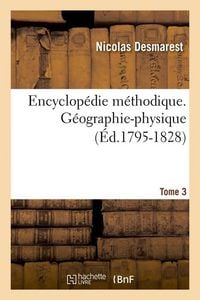 Produktbild: Encyclop&eacute;die M&eacute;thodique. G&eacute;ographie-Physique. Tome 3 (&Eacute;d.1795-1828)