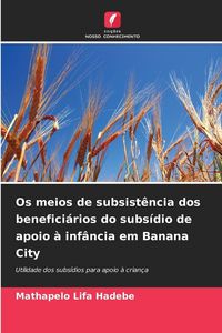 Produktbild: Os meios de subsist&ecirc;ncia dos benefici&aacute;rios do subs&iacute;dio de apoio &agrave; inf&acirc;ncia em Banana City