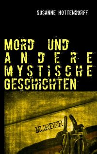 Bild vom Artikel Mord und andere mystische Geschichten vom Autor Susanne Hottendorff