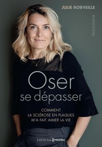 Produktbild: Oser se d&eacute;passer - Comment la scl&eacute;rose en plaques m'a fait aimer la vie