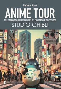 Produktbild: Anime tour. Speciale studio Ghibli. Pellegrinaggio nei luoghi cult dell'animazione giapponese