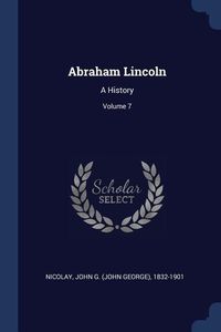 Produktbild: Abraham Lincoln: A History; Volume 7