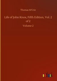 Produktbild: Life of John Knox, Fifth Edition, Vol. 2 of 2