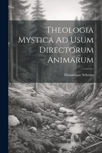 Produktbild: Theologia Mystica Ad Usum Directorum Animarum