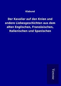 Produktbild: Der Kavalier auf den Knien und andere Liebesgeschichten aus dem alten Englischen, Franz&ouml;sischen, Italienischen und Spanischen