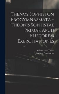 Produktbild: Thenos Sophiston Progymnasmata = Theonis Sophistae Primae Apud Rhetorem Exercitationes