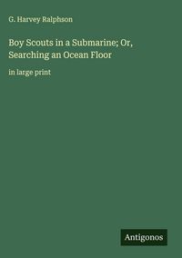 Produktbild: Boy Scouts in a Submarine; Or, Searching an Ocean Floor