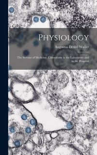 Produktbild: Physiology; the Servant of Medicine. Chloroform in the Laboratory and in the Hospital