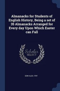 Produktbild: Almanacks for Students of English History, Being a set of 35 Almanacks Arranged for Every day Upon Which Easter can Fall