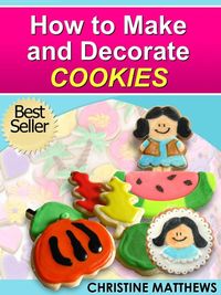 Produktbild: How to Make and Decorate Cookies (Cake Decorating for Beginners, #3)