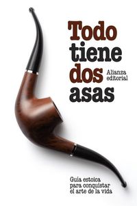 Produktbild: Todo tiene dos asas : gu&iacute;a estoica para conquistar el arte de la vida