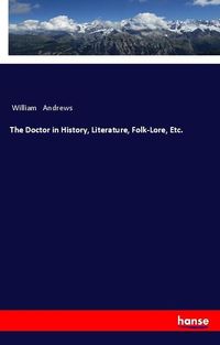 Produktbild: The Doctor in History, Literature, Folk-Lore, Etc.