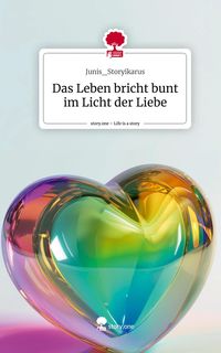 Produktbild: Das Leben bricht bunt im Licht der Liebe. Life is a Story - story.one