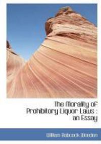 Produktbild: The Morality of Prohibitory Liquor Laws: An Essay
