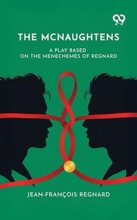 Produktbild: Mcnaughtens: A Play Based On The Menechemes Of Regnard