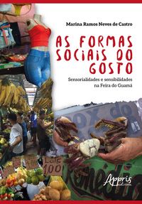 Produktbild: As Formas Sociais do Gosto: Sensorialidades e Sensibilidades na Feira do Guam&aacute;