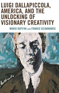 Produktbild: Luigi Dallapiccola, America, and the Unlocking of Visionary Creativity