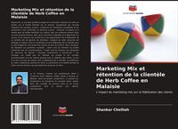 Produktbild: Marketing Mix et r&eacute;tention de la client&egrave;le de Herb Coffee en Malaisie
