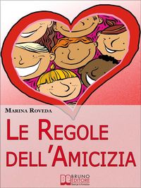Produktbild: Le Regole Dell'amicizia. Tutti i Segreti per Conquistare e Mantenere Buoni Amici. (Ebook Italiano - Anteprima Gratis)