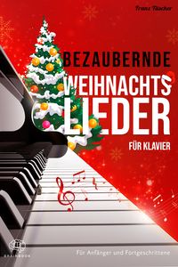 Bild vom Artikel Bezaubernde Weihnachtslieder für Klavier vom Autor Franz Titscher
