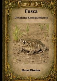 Produktbild: Faunatastisch&reg; #4 - Fusca, die kleine Knoblauchkr&ouml;te