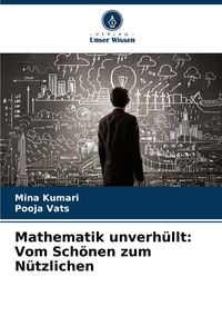 Produktbild: Mathematik unverh&uuml;llt: Vom Sch&ouml;nen zum N&uuml;tzlichen