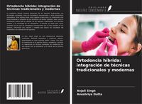 Produktbild: Ortodoncia h&iacute;brida: integraci&oacute;n de t&eacute;cnicas tradicionales y modernas