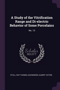 Produktbild: A Study of the Vitrification Range and Di-electric Behavior of Some Porcelains