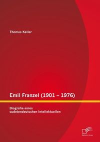Produktbild: Emil Franzel (1901 - 1976): Biografie eines sudetendeutschen Intellektuellen