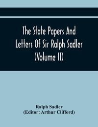 Produktbild: The State Papers And Letters Of Sir Ralph Sadler (Volume Ii)