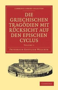 Produktbild: Die Griechischen Tragodien Mit Rucksicht Auf Den Epischen Cyclus