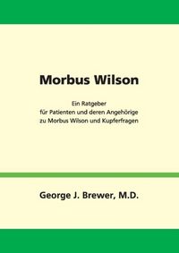 Produktbild: Morbus Wilson - Ein Ratgeber f&uuml;r Patienten und deren Angeh&ouml;rige zu Morbus Wilson und Kupferfragen