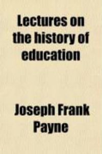 Produktbild: Lectures on the History of Education, with a Visit to German Schools (Volume 2)