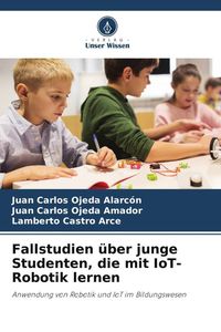 Produktbild: Fallstudien &uuml;ber junge Studenten, die mit IoT-Robotik lernen