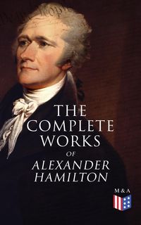 Produktbild: The Complete Works of Alexander Hamilton
