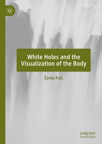 Produktbild: White Holes and the Visualization of the Body