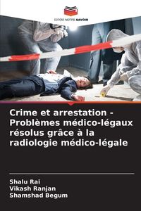 Produktbild: Crime et arrestation - Probl&egrave;mes m&eacute;dico-l&eacute;gaux r&eacute;solus gr&acirc;ce &agrave; la radiologie m&eacute;dico-l&eacute;gale