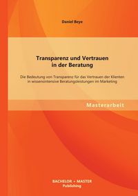 Produktbild: Transparenz und Vertrauen in der Beratung: Die Bedeutung von Transparenz f&uuml;r das
