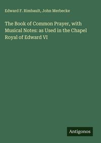 Produktbild: The Book of Common Prayer, with Musical Notes: as Used in the Chapel Royal of Edward VI