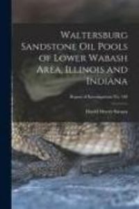 Produktbild: Waltersburg Sandstone Oil Pools of Lower Wabash Area, Illinois and Indiana; Report of Investigations No. 160